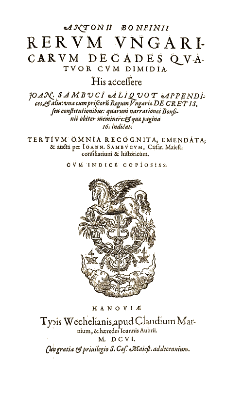 Antonius Bonfinius - Joannes Sambucus: Rerum Ungaricum decades quatuor (Hanau, 1606)