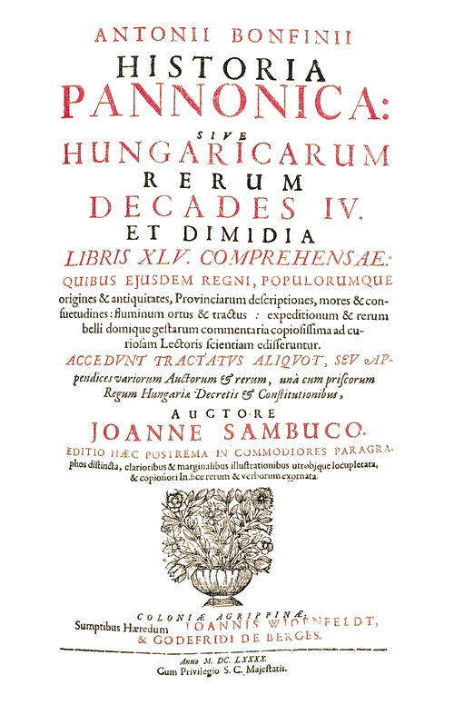 Antonius Bonfinius - Joannes Sambucus: Historia Pannonica: sive Hungaricarum rerum decades IV. et dimidia libris XLV. (Köln, 1690)