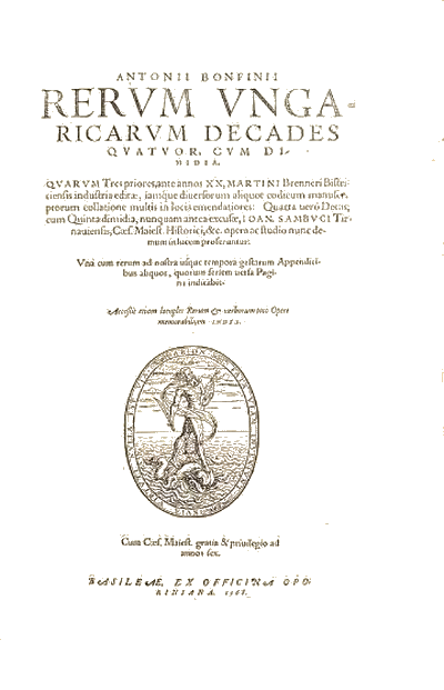 Antonius Bonfinius - Johannes Sambucus: Rerum Ungaricarum Decades Quator (Bázel, 1568)