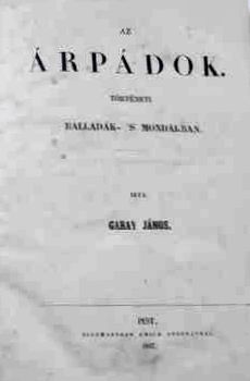 Garay János: Árpádok mondákban (1847)